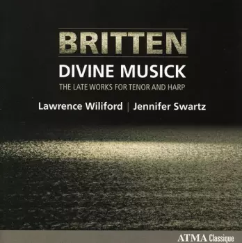 Britten - Divine Musick - Late Works For Tenor And Harp