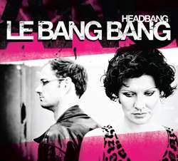 Le Bang Bang: Headbang