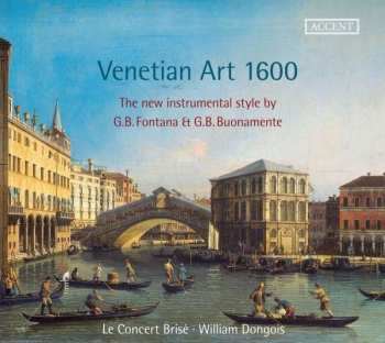 Le Concert Brisé: Venetian Art 1600 - The New Instrument Style By G.B. Fontana & G.B. Buonamente