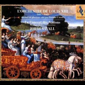 Le Concert Des Nations: L'Orchestre De Louis XIII (1601-1643) (Recueil De Plusieurs Airs Par Philidor L'Aisné)