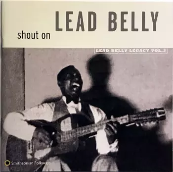 Leadbelly: Shout On (Lead Belly Legacy Vol. 3)