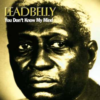 CD Leadbelly: You Don't Know My Mind 527845