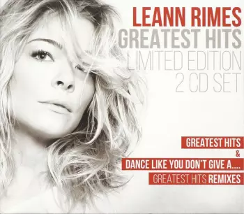LeAnn Rimes: Greatest Hits & Dance Like You Don't Give A.... (Greatest Hits Remixes)