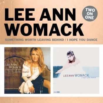Album Lee Ann Womack: Something Worth Leaving Behind / I Hope You Dance