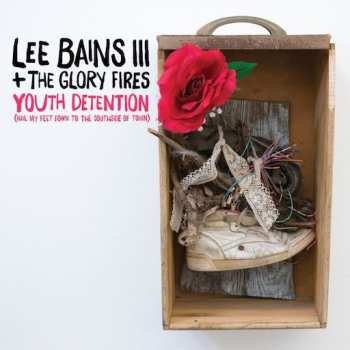 Lee Bains III & The Glory Fires: Youth Detention (Nail My Feet Down To The Southside Of Town)