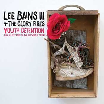 2LP Lee Bains III & The Glory Fires: Youth Detention (Nail My Feet Down To The Southside Of Town) 538667