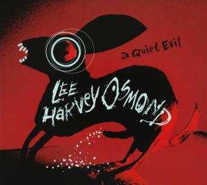 Album Lee Harvey Osmond: A Quiet Evil