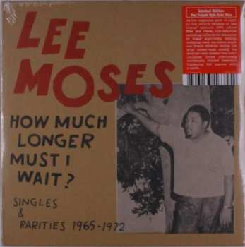 LP Lee Moses: How Much Longer Must I Wait? Singles & Rarities 1965-1972 LTD | CLR 344122