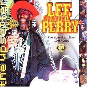 Album Lee Perry: The Upsetter Live! 1995-2002 [Part One: The Truth As It Happens]