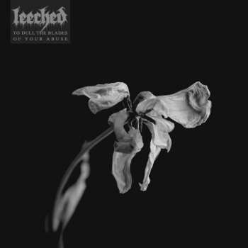 Album Leeched: To Dull The Blades Of Your Abuse
