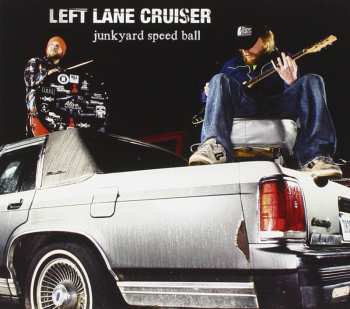 Album Left Lane Cruiser: Junkyard Speed Ball