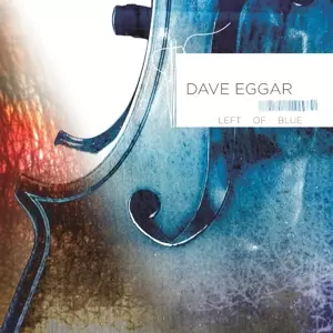 Dave Eggar: Left Of Blue