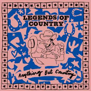 LP Legends Of Country:  Anything But Country 535703