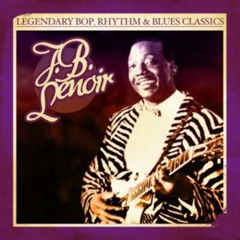 CD Lenoir,j.b.: Legendary Bop Rhythm & Blues Classics