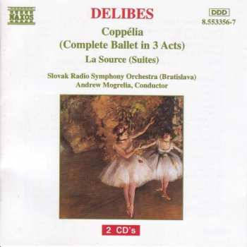 Léo Delibes: Coppélia (Complete Ballet In 3 Acts) - La Source (Suites)