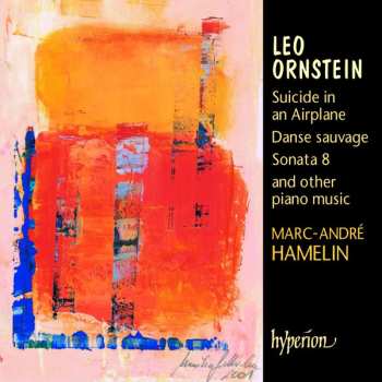 Album Leo Ornstein: Suicide In An Airplane, Danse Sauvage, Sonata 8 And Other Piano Music