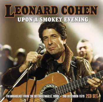 Album Leonard Cohen: Upon A Smokey Evening (Fm Broadcast From The Beethovenhalle, Bonn 3rd December 1979)