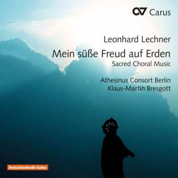Album Leonhard Lechner: Mein Süße Freud Auf Erden - Sacred Choral Music