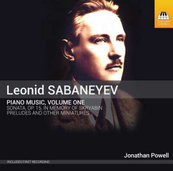 CD Leonid Sabaneev: Piano Music, Volume One: Sonata, Op. 15, In Memory Of Skryabin; Preludes And Other Miniatures 388089