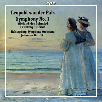 Leopold van der Pals: Symphony No. 1 · Wieland Der Schmied · Frühling · Herbst