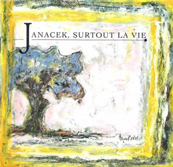 Album Leoš Janáček: Janacek, Surtout La Vie