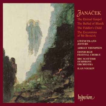 Album Leoš Janáček: The Eternal Gospel / The Ballad Of Blaník / The Fiddler's Child / The Excursions Of Mr Brouček