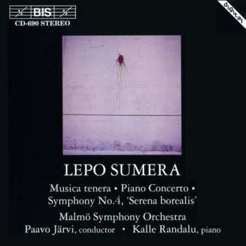 Lepo Sumera: Musica Tenera / Piano Concerto / Symphony No. 4, "Serena Borealis"