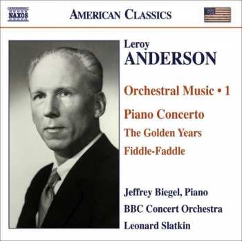 Album Leroy Anderson: Orchestral Music - 1: Piano Concerto / The Golden Years / Fiddle-Faddle
