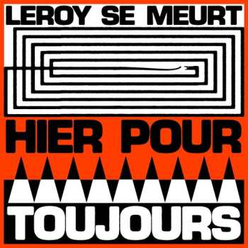 Album Leroy Se Meurt: Hier Pour Toujours