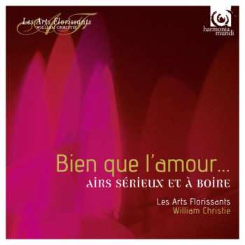Album Les Arts Florissants: Bien Que L'Amour ... Airs Sérieux À Boire