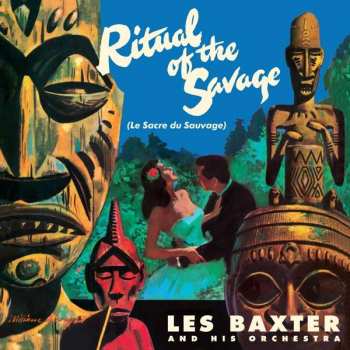 Album Les Baxter & His Orchestra: Le Sacre Du Sauvage (Ritual Of The Savage)