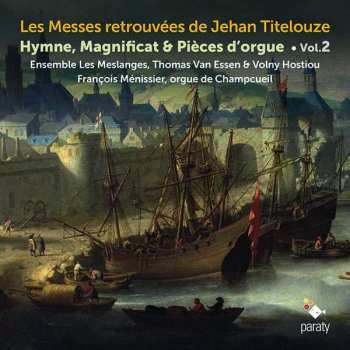 Album Les Meslanges: Les Messes Retrouvées De Jehan Titelouze - Hymne, Magnificat & Pièces d'Orgue Vol. 2