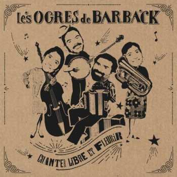 Album Les Ogres De Barback: Chanter Libre Et Fleurir
