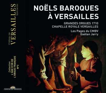 Album Les Pages du Centre de musique baroque de Versailles: Noëls Baroques À Versailles (Grande Orgues 1710 Chapelle Royale - Versailles)