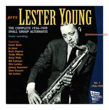 Lester Young: Pres - The Complete 1936-1949 Small Group Alternates Vol. 1 1936-1944