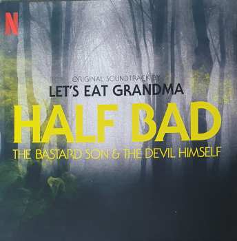 Album Let's Eat Grandma: Half Bad - The Bastard Son & The Devil Himself (Original Soundtrack)