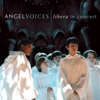 Album Libera: Angel Voices: Libera in Concert