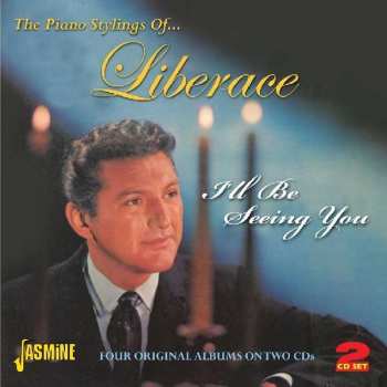 Liberace: The Piano Stylings Of...Liberace: I'll Be Seeing You