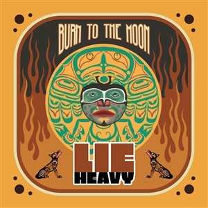 Album Lie Heavy: Burn To The Moon