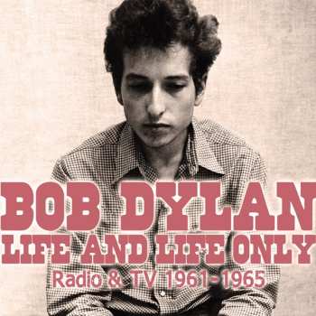 Album Bob Dylan: Life And Life Only (Radio & TV 1961-1965)