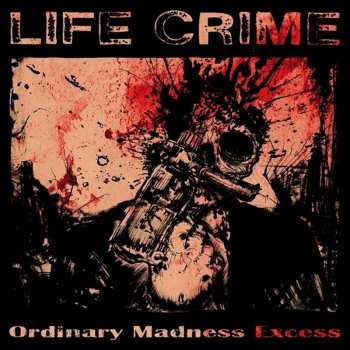 Album Life Crime: Ordinary Madness Excess