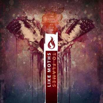 CD Like Moths To Flames: The Dying Things We Live For DIGI 184016