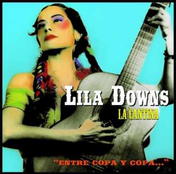 Album Lila Downs: La Cantina "Entre Copa Y Copa..."