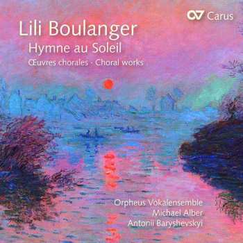 Album Lili Boulanger: Hymne au Soleil (Oeuvres Chorales - Choral Works)