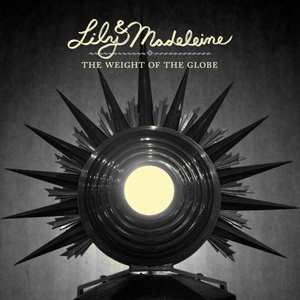 Album Lily & Madeleine: The Weight Of The Globe