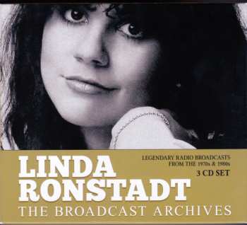 Linda Ronstadt: The Broadcast Archives: Legendary Radio Broadcasts From The 1970s & 1980s
