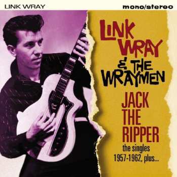 Album Link Wray And His Ray Men: Jack The Ripper - The Singles 1957-1962 Plus...