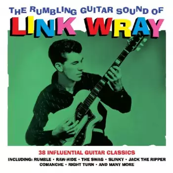 Link Wray: The Rumbling Guitar Sound Of Link Wray