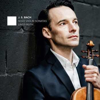Linus Roth: Sonaten Für Violine Bwv 1001,1003,1005