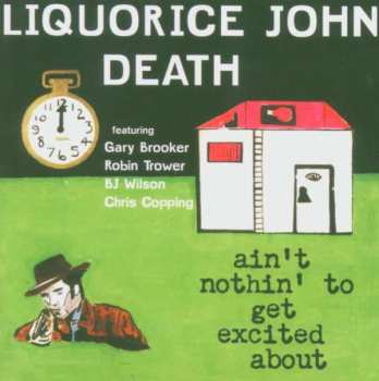 Liquorice John Death: Ain't Nothin' To Get Excited About